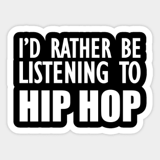 Hip Hop - I'd rather be listening to hip hop w Sticker